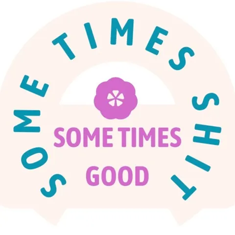 SOME TIME SHIT SOME TIME GOOD