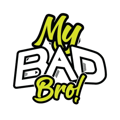 My Bad Bro
