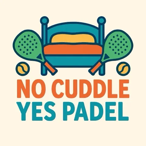 NO CUDDLE🚫 YES PADEL✅