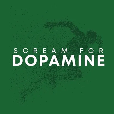 Scream for Dopamine