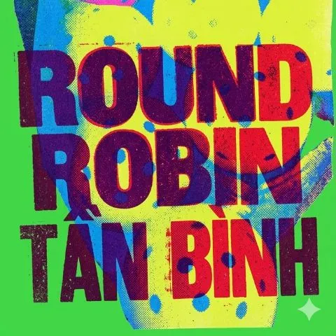 ROUND ROBIN TÂN BÌNH