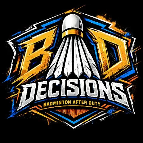B.A.D. Decisions - Badminton After Duty