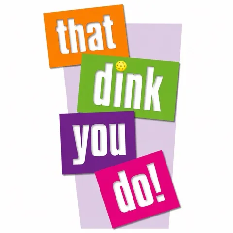 That Dink You Do!