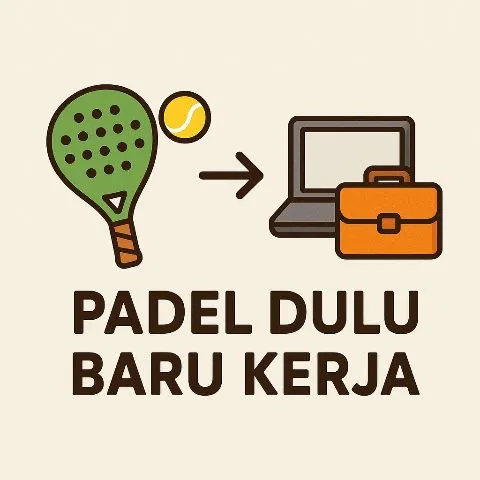Padel dulu baru kerja