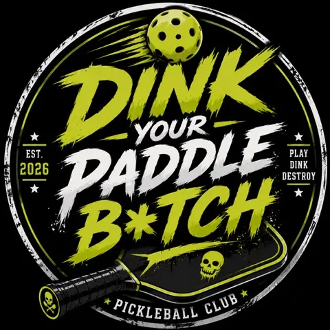 Dink your Paddle, B*tch 