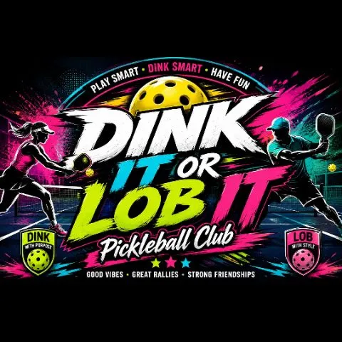 DINK IT OR LOB IT Pickleball Club 