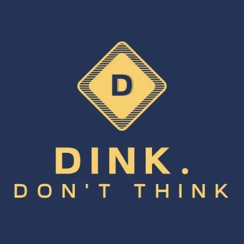 DINK. DON'T THINK