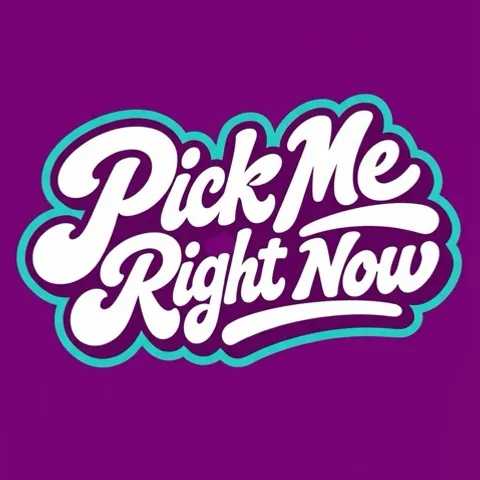 Pick Me Right Now