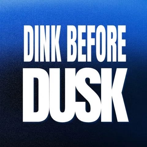 DINK BEFORE DUSK