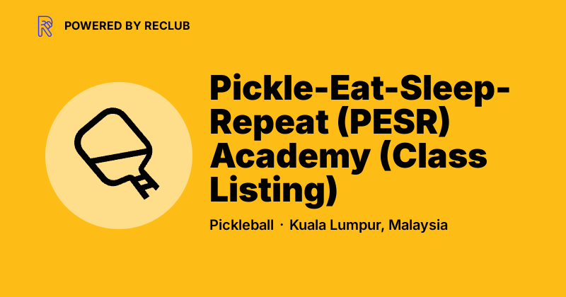 Pickle Sleep Pickle-Eat-Sleep-Repeat (PESR) Academy (Class Listing) - Reclub