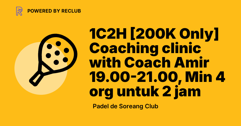 Reclub 1C2H [200K Only] Coaching clinic with Coach Amir 19.00-21.00 ...