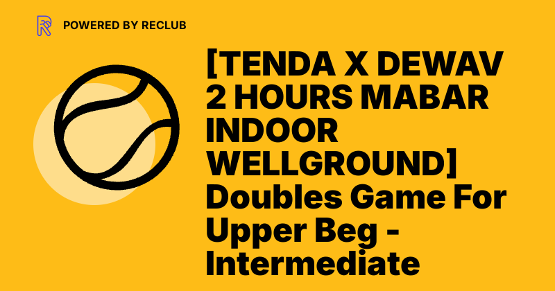 Reclub [TENDA X DEWAV 2 HOURS MABAR INDOOR WELLGROUND] Doubles Game For ...